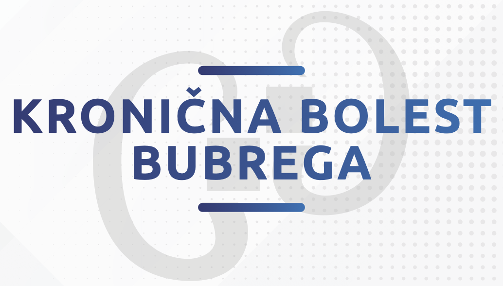 KRONIČNA BUBREŽNA BOLEST - GDJE STE VI?